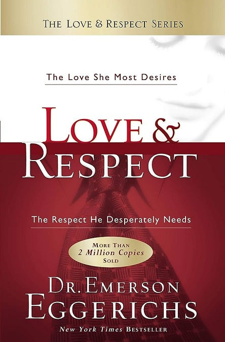 Love & Respect The Love She Most Desires The Respect He Desperately Needs
