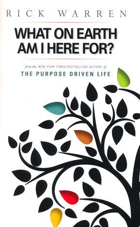 The Purpose-Driven Life: What on Earth Am I Here For?