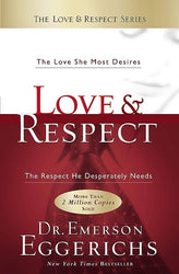 Love & Respect The Love She Most Desires The Respect He Desperately Needs