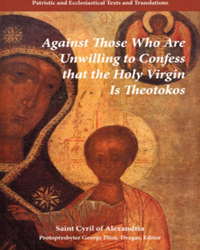 Against Those Who Are Unwilling to Confess That the Holy Virgin Is Theotokos