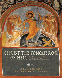 Christ the Conqueror of Hell: The Descent into Hades from an Orthodox Perspective