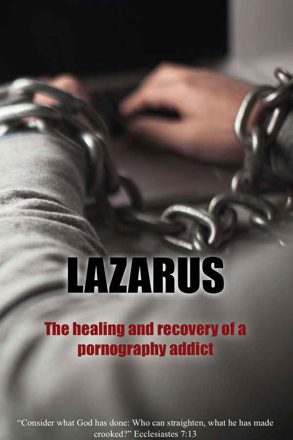 Lazarus The Healing and Recovery of a Pornography Addict