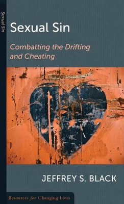 Sexual Sin: Combatting the Drifting and Cheating