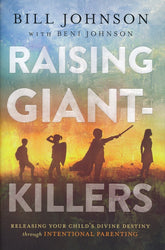 Raising Giant-Killers: Releasing Your Child's Divine Destiny Through Intentional Parenting