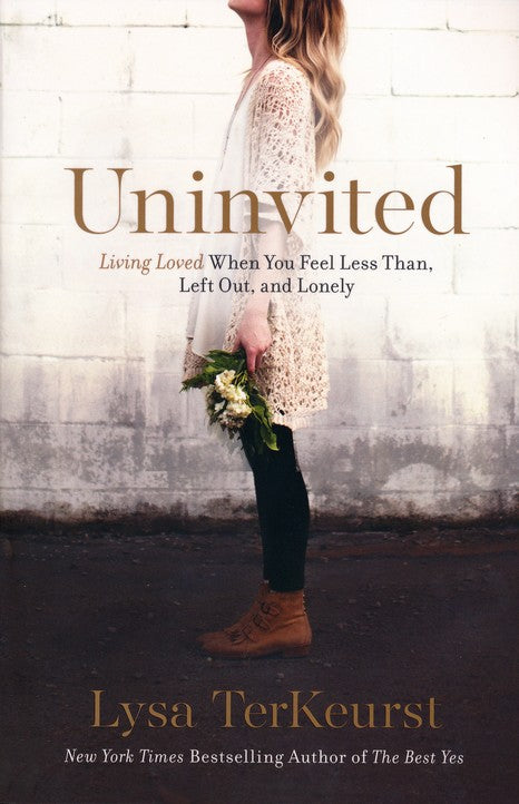 Uninvited: Living Loved When You Feel Less Than, Left Out and Lonely