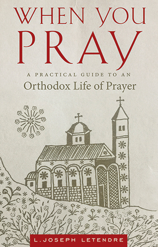 When You Pray: A Practical Guide to an Orthodox Life of Prayer