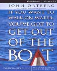 If You Want to Walk on Water, You've Got to Get Out of the Boat - Participant's Guide