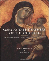 Mary and the Fathers of the Church: The Blessed Virgin Mary in Patristic Thought