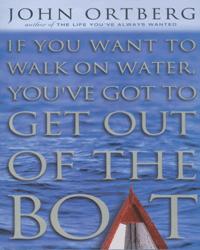 If You Want to Walk on Water, You've Got to Get Out of the Boat