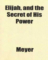 Elijah: And the Secret of His Power